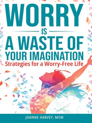 cover image of Worry Is a Waste of Your Imagination
